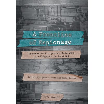   Magdolna Baráth – Dieter Bacher (szerk.): A Frontline of Espionage. Studies on Hungarian Cold War Intelligence in Austria