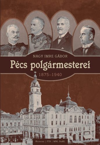 Nagy Imre Gábor: Pécs polgármesterei (1875–1940)