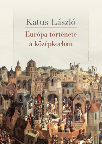 Katus László: Európa története a középkorban