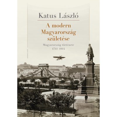   Katus László: A modern Magyarország születése. Magyarország története 1711–1914