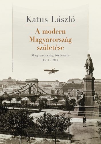 Katus László: A modern Magyarország születése. Magyarország története 1711–1914