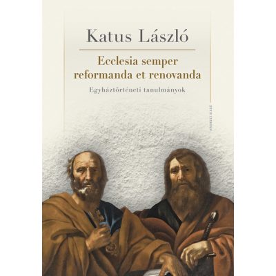   Katus László: Ecclesia semper reformanda et renovanda. Egyháztörténeti tanulmányok