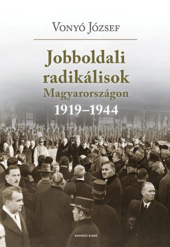 Vonyó József: Jobboldali radikálisok Magyarországon 1919–1944. Tanulmányok, dokumentumok