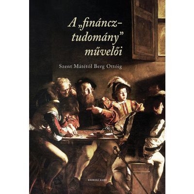   Czene-Polgár Viktória (szerk.): A „fináncztudomány" művelői Szent Mátétól Berg Ottóig