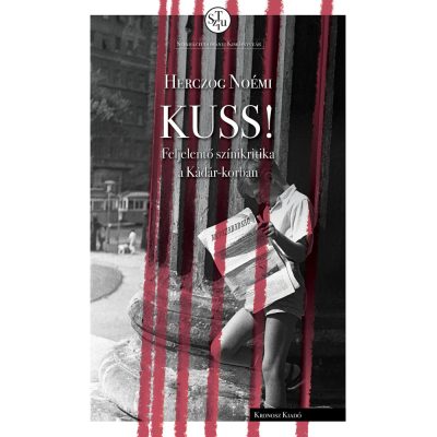   Herczog Noémi: KUSS! Feljelentő színikritika a Kádár-korban