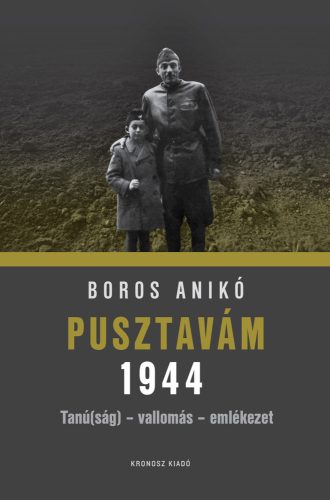 Boros Anikó: Pusztavám 1944. Tanú(ság) – vallomás – emlékezet