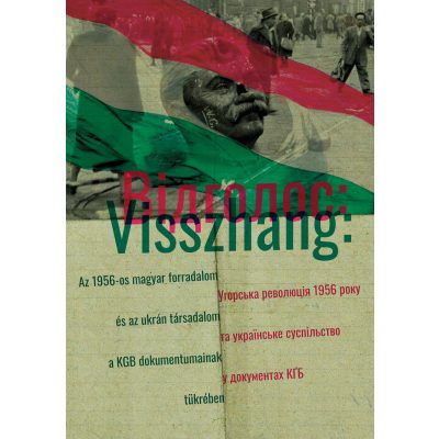  Baráth Magdolna et al. (szerk.): Visszhang. Az 1956-os magyar forradalom és az ukrán társadalom a KGB dokumentumainak tükrében