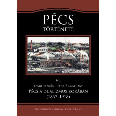   Kaposi Zoltán – Vonyó József (szerk.): Pécs története VI. Iparosodás – polgárosodás. Pécs a dualizmus korában (1867–1918)