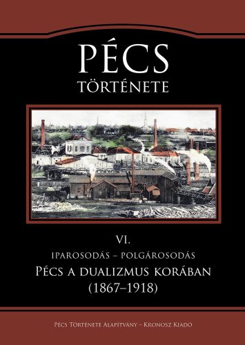 Kaposi Zoltán – Vonyó József (szerk.): Pécs története VI. Iparosodás – polgárosodás. Pécs a dualizmus korában (1867–1918)