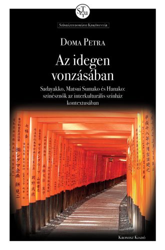 Doma Petra: Az idegen vonzásában. Sadayakko, Matsui Sumako és Hanako: színésznők az interkulturális színház kontextusában