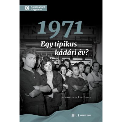 Papp István (szerk.): 1971. Egy tipikus Kádári év?