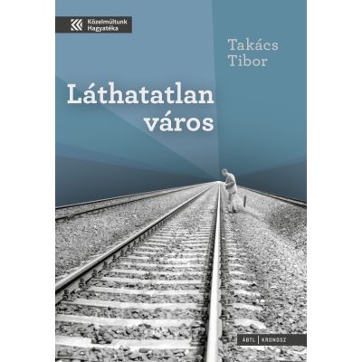   Takács Tibor: A láthatatlan város. Állambiztonsági fotók a Kádár-kori Nyíregyházáról