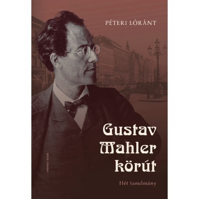 Péteri Lóránt: Gustav Mahler körút. Hét tanulmány