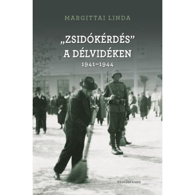   Margittai Linda: „Zsidókérdés” a Délvidéken 1941–1944