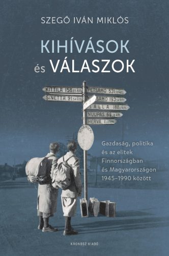 Szegő Iván Miklós: Kihívások és válaszok. Gazdaság, politika és az elitek Finnországban és Magyarországon 1945–1990