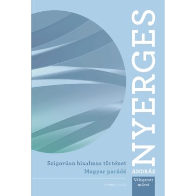   Nyerges András: Szigorúan bizalmas történet – Magyar parádé (két regény)