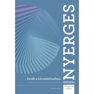   Nyerges András: Esték a körmönfonóban. Válogatott versek és drámai művek
