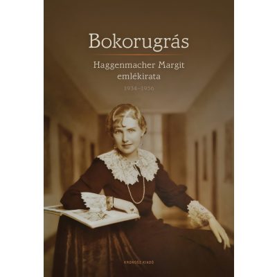   Haggenmacher Margit: Bokorugrás. Haggenmacher Margit emlékirata 1934–1956 