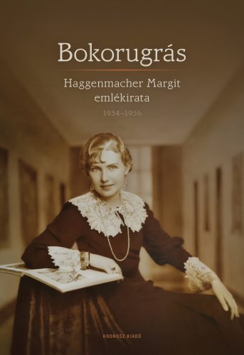 Haggenmacher Margit: Bokorugrás. Haggenmacher Margit emlékirata 1934–1956 