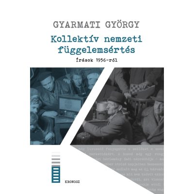   Gyarmati György: Kollektív nemzeti függelemsértés. Írások 1956-ról