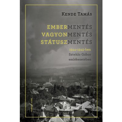  Kende Tamás: Embermentés, vagyonmentés, státuszmentés 1944–1945-ben Sztehlo Gábor emlékezetében