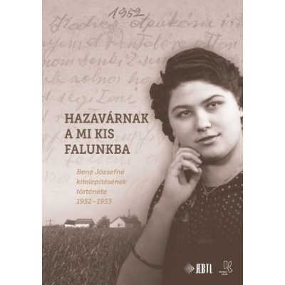   Cserényi-Zsitnyányi Ildikó (szerk.): Hazavárnak a mi kis falunkba. Bene Józsefné kitelepítésének története 1952–1953