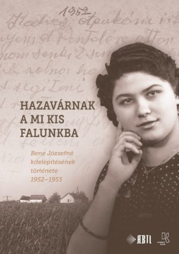 Cserényi-Zsitnyányi Ildikó (szerk.): Hazavárnak a mi kis falunkba. Bene Józsefné kitelepítésének története 1952–1953