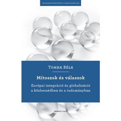   Tomka Béla: Mítoszok és válaszok. Európai integráció és globalizáció a közbeszédben és a tudományban
