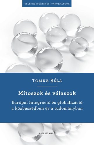 Tomka Béla: Mítoszok és válaszok. Európai integráció és globalizáció a közbeszédben és a tudományban