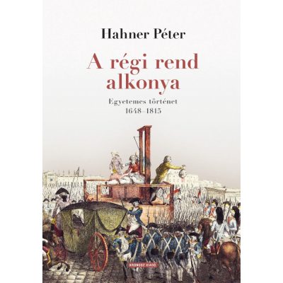  Hahner Péter: A régi rend alkonya. Egyetemes történet 1648–1815 (2024-es kiadás)
