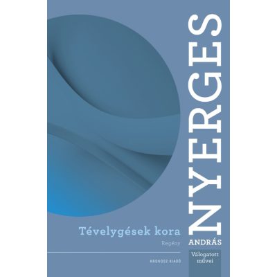 	 Nyerges András: Tévelygések kora (regény)