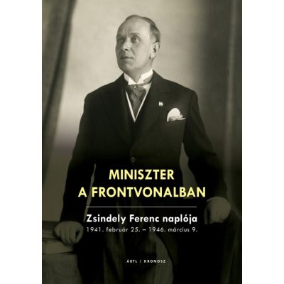   Szekér Nóra (szerk.): Miniszter a frontvonalban. Zsindely Ferenc naplója 1941. február 25. – 1946. március 9. (2024-es kiadás)
