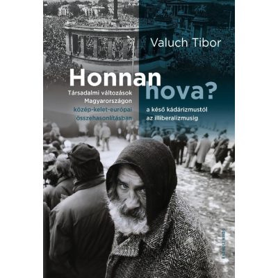   Valuch Tibor: Honnan hova? Társadalmi változások Magyarországon a késő kádárizmustól az illiberalizmusig közép-kelet-európai összehasonlításban
