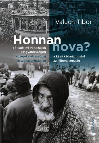 Valuch Tibor: Honnan hova? Társadalmi változások Magyarországon a késő kádárizmustól az illiberalizmusig közép-kelet-európai összehasonlításban