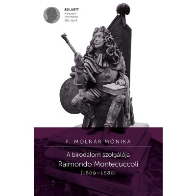   F. Molnár Mónika: A birodalom szolgálója. Raimondo Montecuccoli (1609–1680)