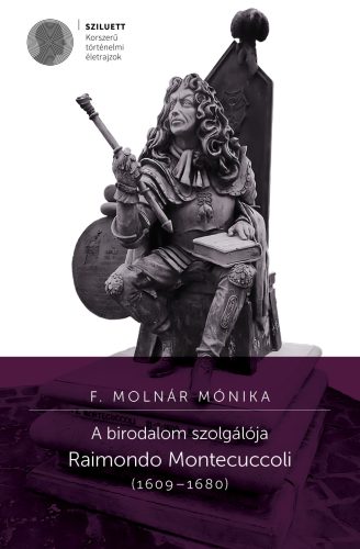 F. Molnár Mónika: A birodalom szolgálója. Raimondo Montecuccoli (1609–1680)