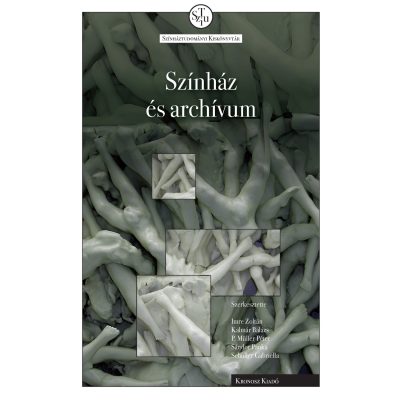   Imre Zoltán, Kalmár Balázs, P. Müller Péter, Sándor Panka, Schuller Gabriella (szerk.): Színház és archívum