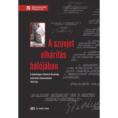   A szovjet elhárítás hálójában. A Szövetséges Ellenőrző Bizottság ismeretlen dokumentumai 1945-ből