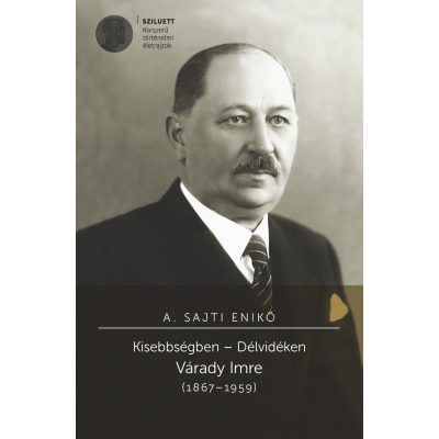   A. Sajti Enikő: Kisebbségben – Délvidéken. Várady Imre (1867–1959)