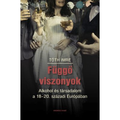   Tóth Imre: Függő viszonyok. Alkohol és társadalom a 18–20. századi Európában