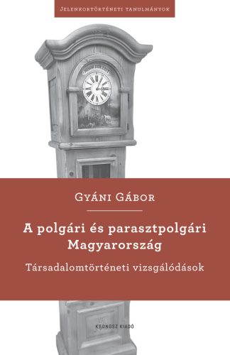 Gyáni Gábor: A polgári és parasztpolgári Magyarország. Társadalomtörténeti vizsgálódások