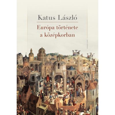   Katus László: Európa története a középkorban (3. kiadás, 2025)