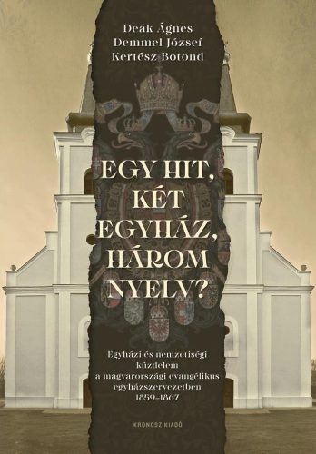 Deák Ágnes – Demmel József – Kertész Botond: Egy hit, két egyház, három nyelv? Egyházi és nemzetiségi küzdelem a magyarországi evangélikus egyházszervezetben, 1859–1867