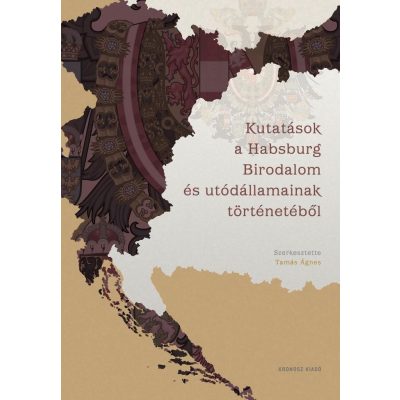   Tamás Ágnes (szerk.): Kutatások a Habsburg Birodalom és utódállamainak történetéből