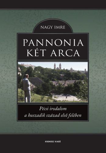 Nagy Imre: Pannonia két arca. Pécsi irodalom a huszadik század első felében