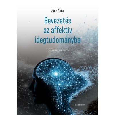 Deák Anita: Bevezetés az affektív idegtudományba
