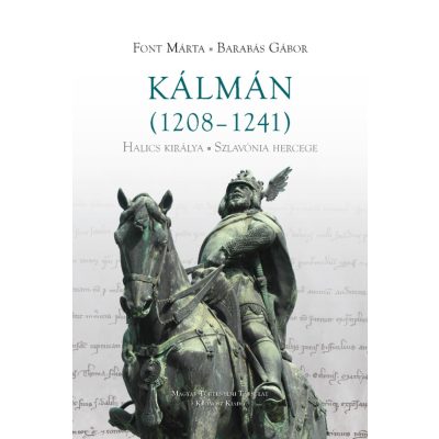   Font Márta – Barabás Gábor: Kálmán (1208–1241). Halics királya, Szlavónia hercege