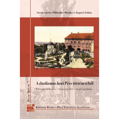   Pilkhoffer Mónika – Kaposi Zoltán (szerk.): A dualizmus kori Pécs történetéből. Városgazdálkodás – társasági élet – szegénypolitika