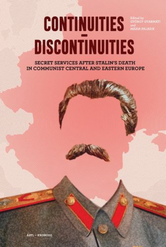 Gyarmati György – Palasik Mária (szerk.): Continuities-Discontinuities. Secret Services after Stalin's Death in Communist Central and Eastern Europe