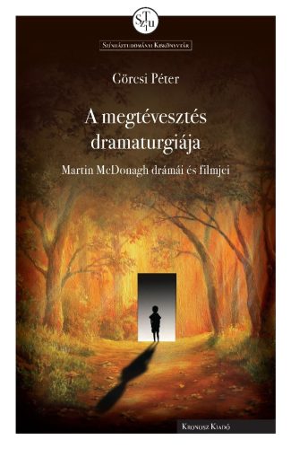 Görcsi Péter: A megtévesztés dramaturgiája. Martin McDonagh drámái és filmjei